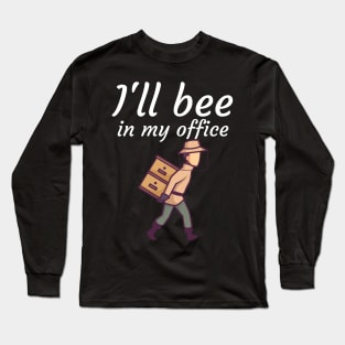 Ill bee in my office Long Sleeve T-Shirt